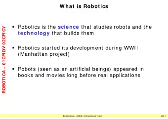 W hat is Robotics  Robotics is the science that studies robots and the  CY  02CFI C technology