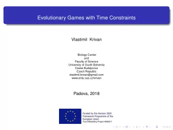 Evolutionary Games with Time Constraints  Vlastimil Krivan  Biology Center  and  Faculty of Science