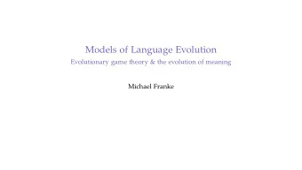 Models of Language Evolution  Evolutionary game theory &amp; the evolution of meaning  Michael
