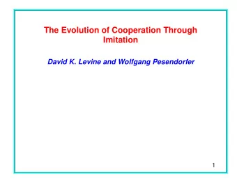 The Evolution of Cooperation Through  Imitation  David K. Levine and Wolfgang Pesendorfer  1