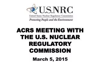 ACRS  CRS MEE  MEETING  TING WITH  WITH  THE  THE U.S.  .S. NUCLE  NUCLEAR  AR  REGU  REGULA  LATOR