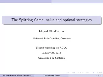 The Splitting Game: value and optimal strategies  Miquel Oliu-Barton  Universit Paris-Dauphine,