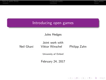 Introducing open games  Jules Hedges  Joint work with  Neil Ghani  Viktor Winschel  Philipp Zahn
