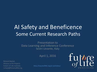 AI Safety and Beneficence  Some Current Research Paths  Presentation to  Data Learning and