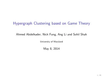 Hypergraph Clustering based on Game Theory  Ahmed Abdelkader, Nick Fung, Ang Li and Sohil Shah