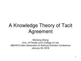 A Knowledge Theory of Tacit  Agreement  Wentong Zheng  Univ. of Florida Levin College of Law