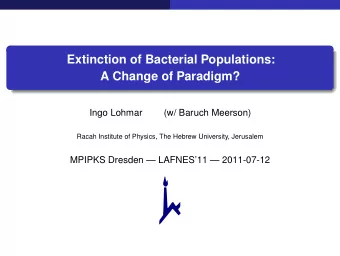 Extinction of Bacterial Populations:  A Change of Paradigm?  Ingo Lohmar  (w/ Baruch Meerson)