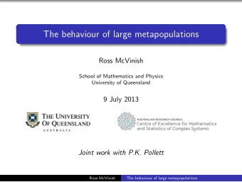 The behaviour of large metapopulations  Ross McVinish  School of Mathematics and Physics