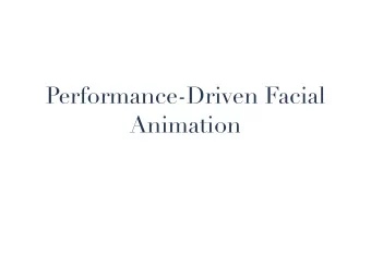 Performance-Driven Facial  Animation  Performance-based Facial  Animation  Creating an animation