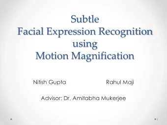 Subtle  Facial Expression Recognition  using  Motion Magnification  Nitish Gupta  Rahul Maji