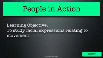 People in Action  Learning Objective:  To study facial expressions relating to  movement.  NEXT