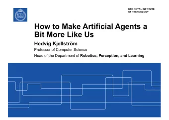 How to Make Artificial Agents a  Bit More Like Us  Hedvig Kjellstrm  Professor of Computer