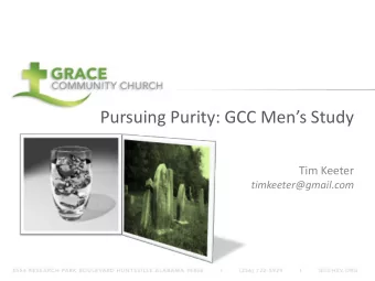 Pursuing Purity: GCC Mens Study  Tim Keeter  timkeeter@gmail.com Finally Free ( Fighting for