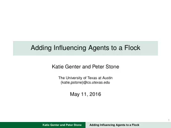 Adding Influencing Agents to a Flock  Katie Genter and Peter Stone  The University of Texas at