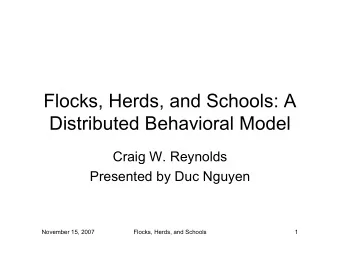 Flocks, Herds, and Schools: A  Distributed Behavioral Model  Craig W. Reynolds  Presented by Duc