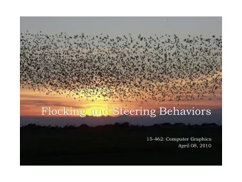 Flocking and Steering Behaviors  15-462: Computer Graphics  April 08, 2010  Outline  Real Flocks