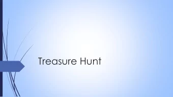 Treasure Hunt  Matthew 25:34-40 NIV  Then the King will say to those on his right,  Come,