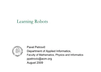 Learning Robots Pavel Petrovi   Department of Applied Informatics,  Faculty of Mathematics,
