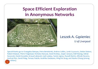 Space Efficient Exploration  in Anonymous Networks  Leszek A. Gsieniec  U of Liverpool  Special