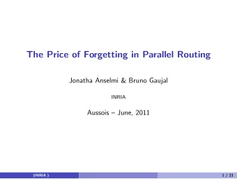 The Price of Forgetting in Parallel Routing  Jonatha Anselmi &amp; Bruno Gaujal  INRIA  Aussois