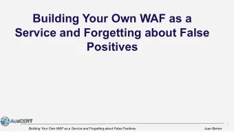 Building Your Own WAF as a  Service and Forgetting about False  Positives  1  Building Your Own WAF