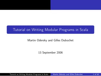 Tutorial on Writing Modular Programs in Scala  Martin Odersky and Gilles Dubochet  13 September