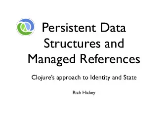 Persistent Data  Structures and  Managed References Clo j ures approach to Identity and State