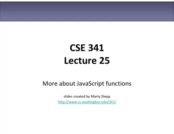CSE 341  Lecture 25  More about JavaScript functions  slides created by Marty Stepp