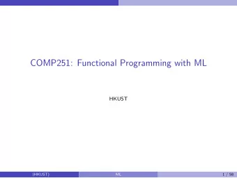 COMP251: Functional Programming with ML  HKUST  (HKUST)  ML  1 / 58  Introduction  Functional