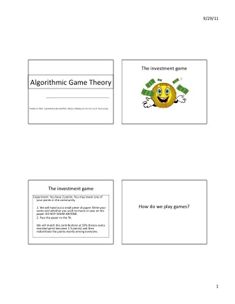 Algorithmic  Game  Theory         T HANKS  TO P ROF .  J ASON H ARTLINE