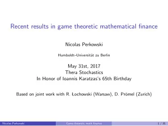 Recent results in game theoretic mathematical finance  Nicolas Perkowski  HumboldtUniversit