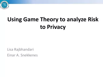 Using Game Theory to analyze Risk  to Privacy  Lisa Rajbhandari  Einar A. Snekkenes  Agenda