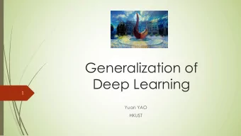 Generalization of  Deep Learning  1  Yuan YAO  HKUST  Some Theories are limited but help: