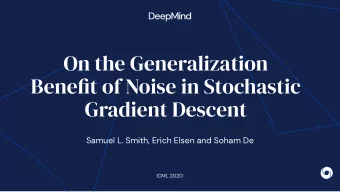 On the Generalization  Benefjt of Noise in Stochastic  Gradient Descent  Samuel L. Smith, Erich