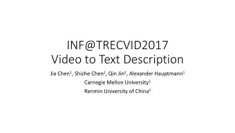 Video to Text Description Jia Chen 1 , Shizhe Chen 2 , Qin Jin 2 , Alexander Hauptmann 1 Carnegie