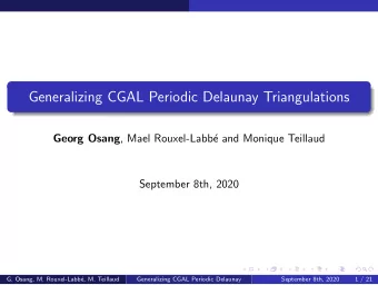 Generalizing CGAL Periodic Delaunay Triangulations Georg Osang , Mael Rouxel-Labb  e and Monique