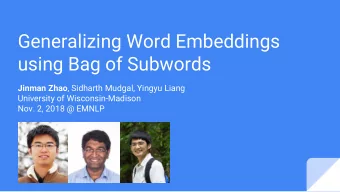 Generalizing Word Embeddings  using Bag of Subwords Jinman Zhao , Sidharth Mudgal, Yingyu Liang