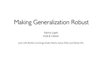 Making Generalization Robust  Katrina Ligett  HUJI &amp; Caltech  joint with Rachel Cummings, Kobbi