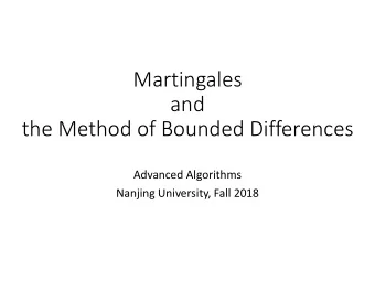 Martingales  and  the Method of Bounded Differences  Advanced Algorithms  Nanjing University, Fall