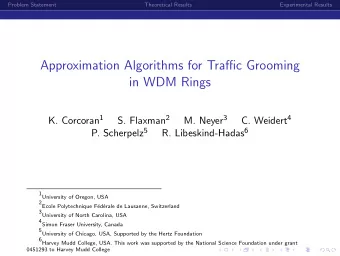 Approximation Algorithms for Traffic Grooming  in WDM Rings K. Corcoran 1 S. Flaxman 2 M. Neyer 3