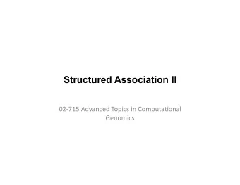 Structured Association II  02-715  Advanced  Topics  in  Computa8onal