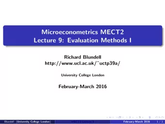 Microeconometrics MECT2  Lecture 9: Evaluation Methods I  Richard Blundell