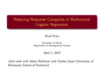 Reducing Response Categories in Multinomial  Logistic Regression  Brad Price  University of Miami