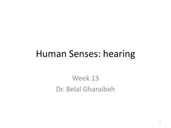 Human Senses: hearing  Week 13  Dr. Belal Gharaibeh  1  Hearing the Auditory Sense  Acoustics: