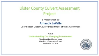 Ulster County Culvert Assessment  Project  a Presentation by  Amanda LaValle  Coordinator, Ulster
