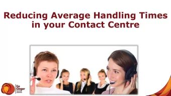 Reducing Average Handling Times  in your Contact Centre  What is Average Handle Time?  Average
