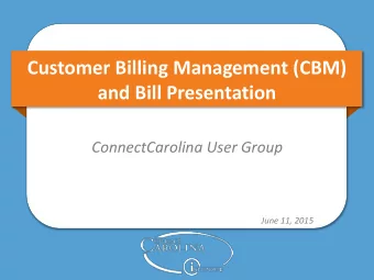 Customer Billing Management (CBM)  and Bill Presentation  ConnectCarolina User Group  June 11, 2015