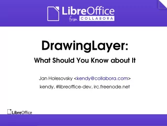 DrawingLayer:  What Should You Know about It  Jan Holesovsky &lt;kendy@collabora.com&gt;  kendy,