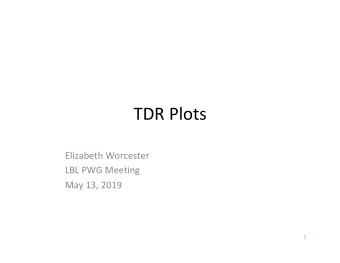 TDR Plots  Elizabeth Worcester  LBL PWG Meeting  May 13, 2019  1  Intro  Brief update with new