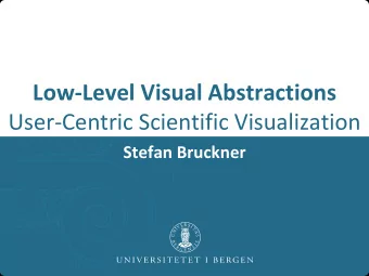 Low-Level Visual Abstractions User-Centric Scientific Visualization Stefan Bruckner  Illustrative
